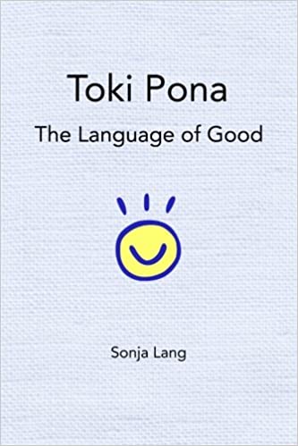 A white background. At the center, a yellow circle with a blue border and blue 'smiling' semicircle inside. Above the yellow circle are three blue strokes perpendicular to the edge of the yellow circle. A heading reading 'Toki Pona' with a subheading below it reading 'The Language of Good' are present at the top of the image. At the bottom, 'Sonja Lang' is captioned as the author.
